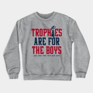 Patriots Trophies Are For The Boys Crewneck Sweatshirt